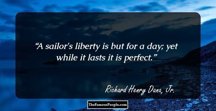 A sailor's liberty is but for a day; yet while it lasts it is perfect.