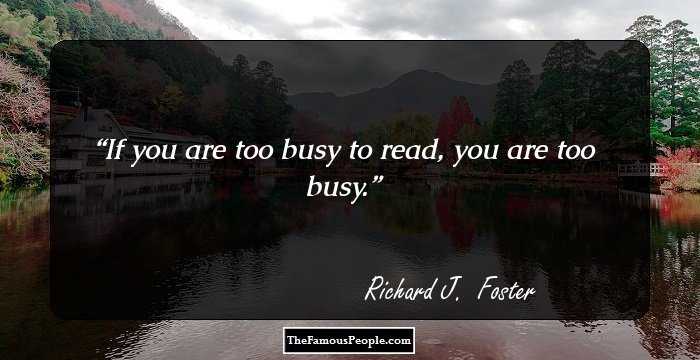 If you are too busy to read, you are too busy.