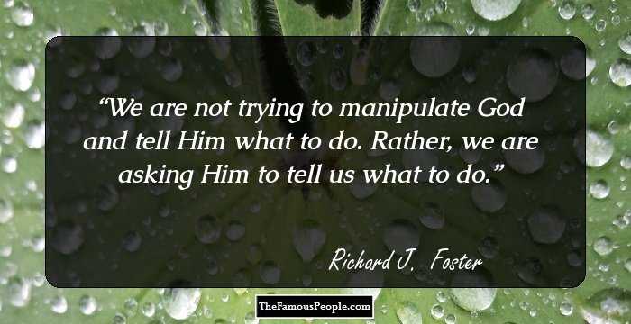 We are not trying to manipulate God and tell Him what to do. Rather, we are asking Him to tell us what to do.