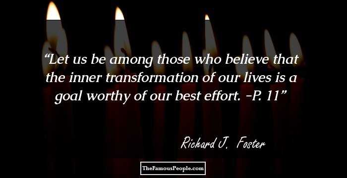 Let us be among those who believe that the inner transformation of our lives is a goal worthy of our best effort. -P. 11