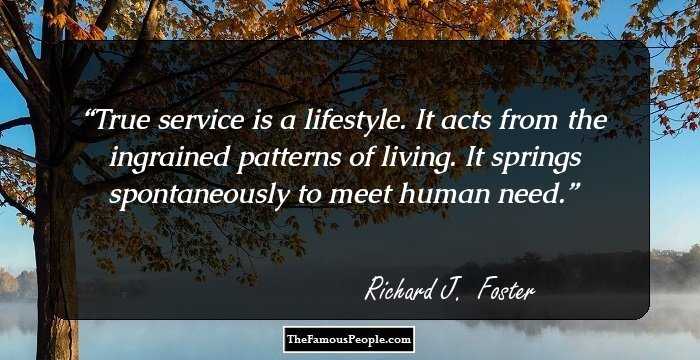 True service is a lifestyle. It acts from the ingrained patterns of living. It springs spontaneously to meet human need.