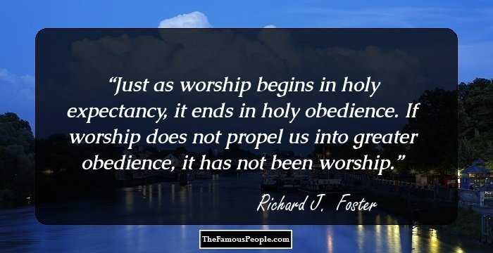 Just as worship begins in holy expectancy, it ends in holy obedience. If worship does not propel us into greater obedience, it has not been worship.