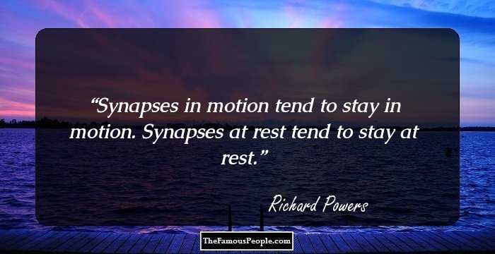 Synapses in motion tend to stay in motion. Synapses at rest tend to stay at rest.