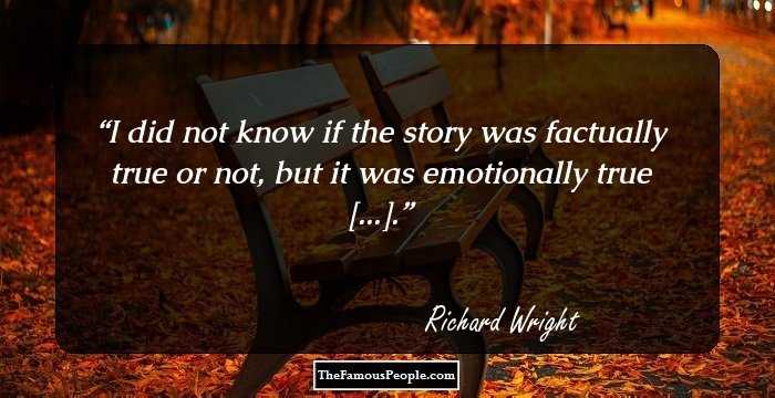 I did not know if the story was factually true or not, but it was emotionally true [...].