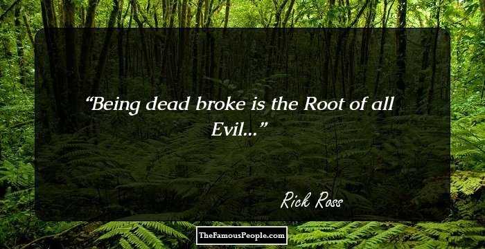 Being dead broke is the Root of all Evil...