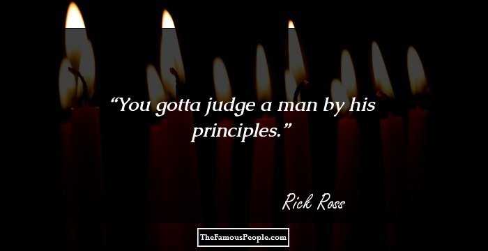 You gotta judge a man by his principles.