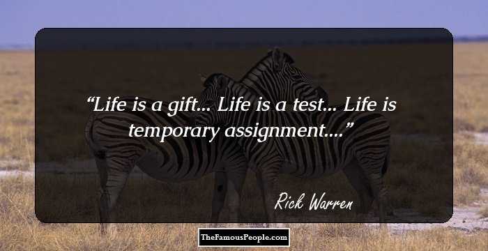 Life is a gift...
Life is a test...
Life is temporary assignment....