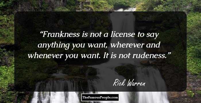 Frankness is not a license to say anything you want, wherever and whenever you want. It is not rudeness.