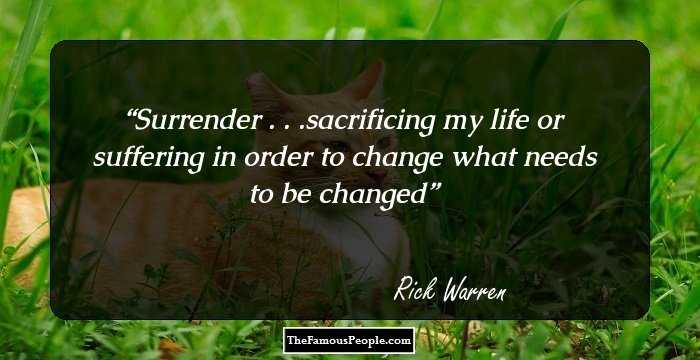 Surrender . . .sacrificing my life or suffering in order to change what needs to be changed