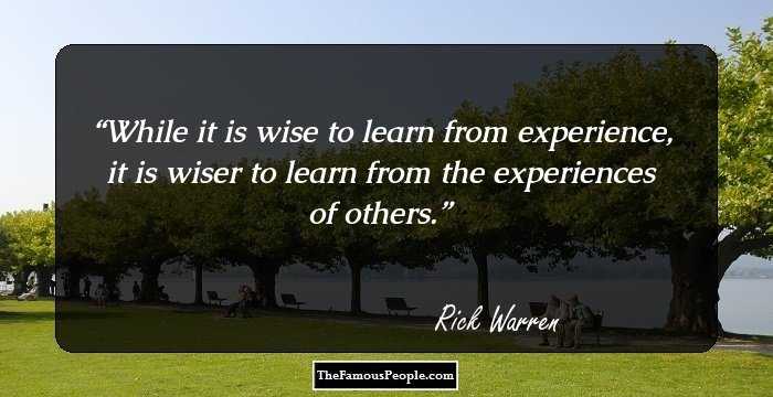 While it is wise to learn from experience, it is wiser to learn from the experiences of others.