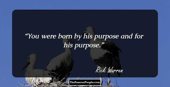 You were born by his purpose and for his purpose.