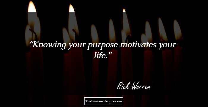 Knowing your purpose motivates your life.