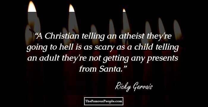 A Christian telling an atheist they're going to hell is as scary as a child telling an adult they're not getting any presents from Santa.