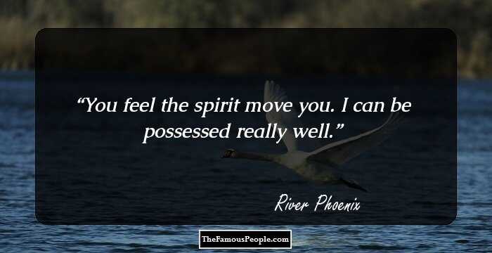 You feel the spirit move you. I can be possessed really well.