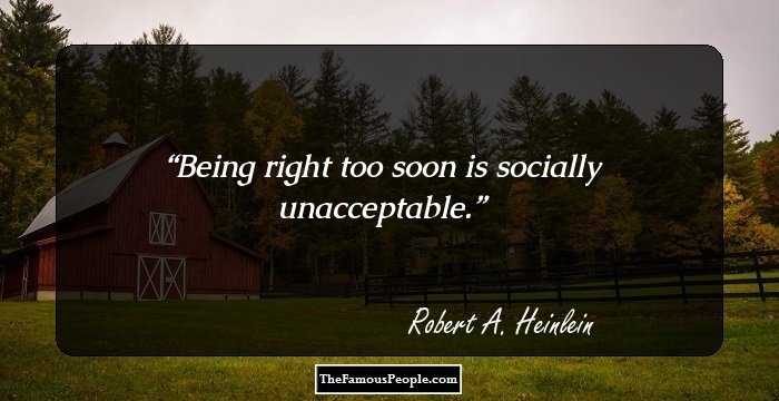 Being right too soon is socially unacceptable.