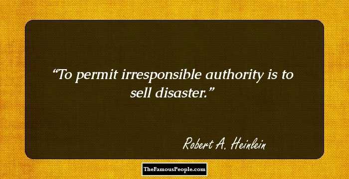 To permit irresponsible authority is to sell disaster.