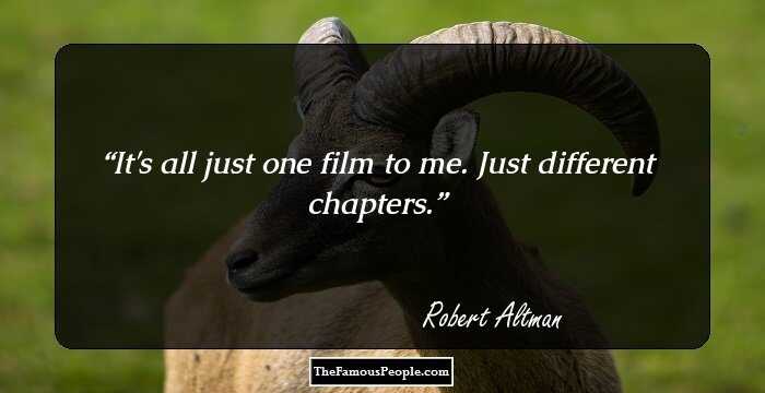 It's all just one film to me. Just different chapters.