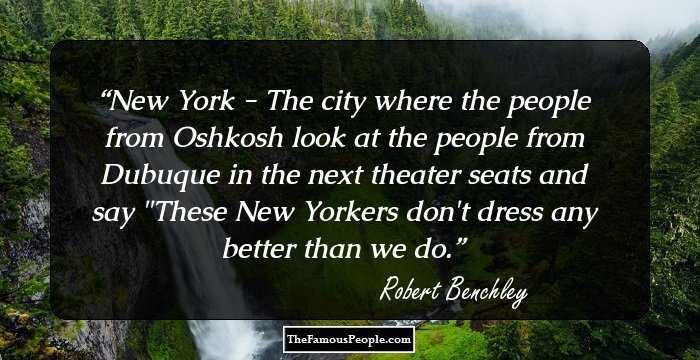 New York - The city where the people from Oshkosh look at the people from Dubuque in the next theater seats and say 