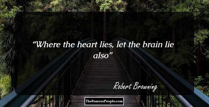 Where the heart lies, let the brain lie also