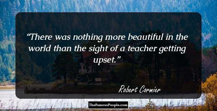 There was nothing more beautiful in the world than the sight of a teacher getting upset.
