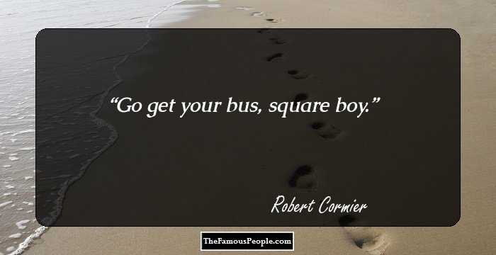 Go get your bus, square boy.