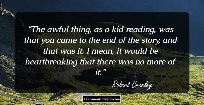 The awful thing, as a kid reading, was that you came to the end of the story, and that was it. I mean, it would be heartbreaking that there was no more of it.