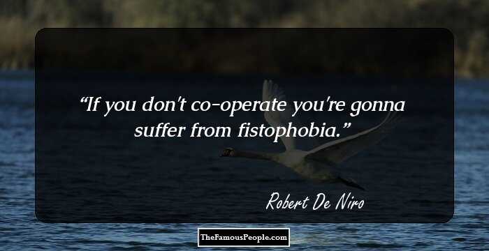 If you don't co-operate you're gonna suffer from fistophobia.
