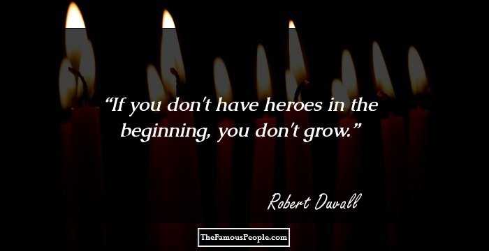 If you don't have heroes in the beginning, you don't grow.