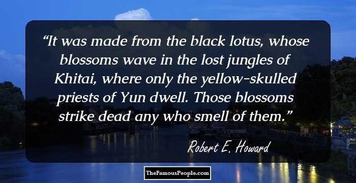 It was made from the black lotus, whose blossoms wave in the lost jungles of Khitai, where only the yellow-skulled priests of Yun dwell. Those blossoms strike dead any who smell of them.