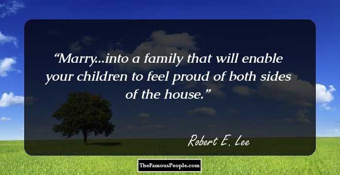 Marry...into a family that will enable your children to feel proud of both sides of the house.