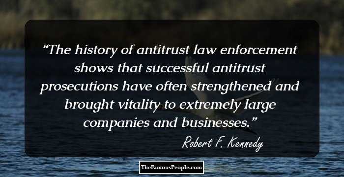 The history of antitrust law enforcement shows that successful antitrust prosecutions have often strengthened and brought vitality to extremely large companies and businesses.