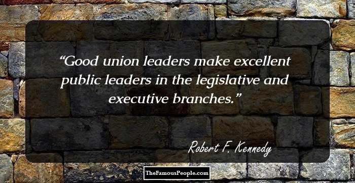Good union leaders make excellent public leaders in the legislative and executive branches.