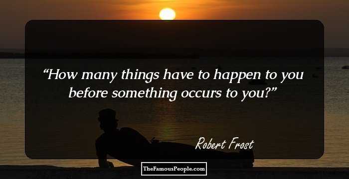 How many things have to happen to you before something occurs to you?