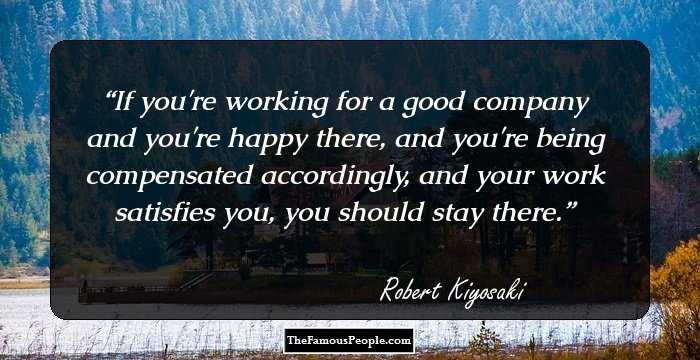If you're working for a good company and you're happy there, and you're being compensated accordingly, and your work satisfies you, you should stay there.