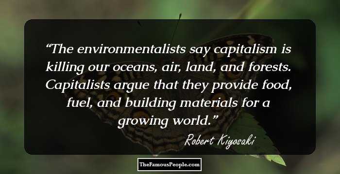 The environmentalists say capitalism is killing our oceans, air, land, and forests. Capitalists argue that they provide food, fuel, and building materials for a growing world.