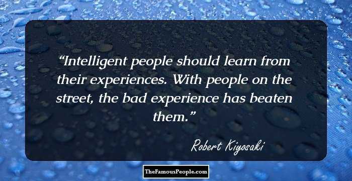 Intelligent people should learn from their experiences. With people on the street, the bad experience has beaten them.