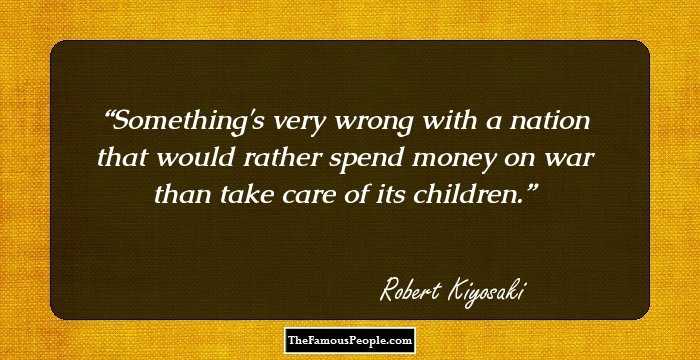 Something's very wrong with a nation that would rather spend money on war than take care of its children.