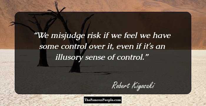 We misjudge risk if we feel we have some control over it, even if it's an illusory sense of control.