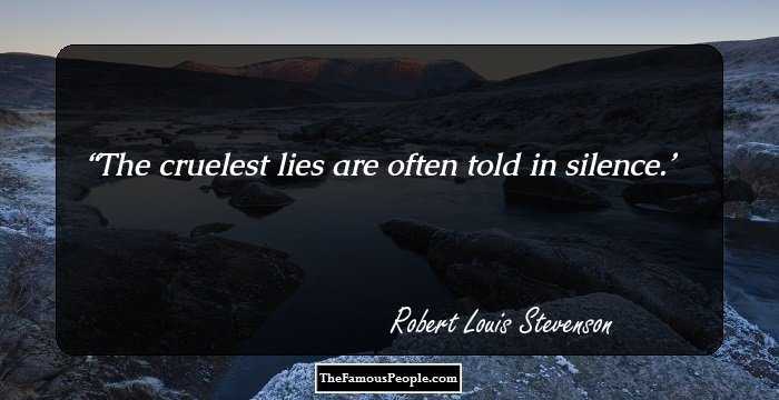 The cruelest lies are often told in silence.
