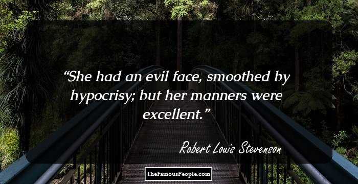 She had an evil face, smoothed by hypocrisy; but her manners were excellent.