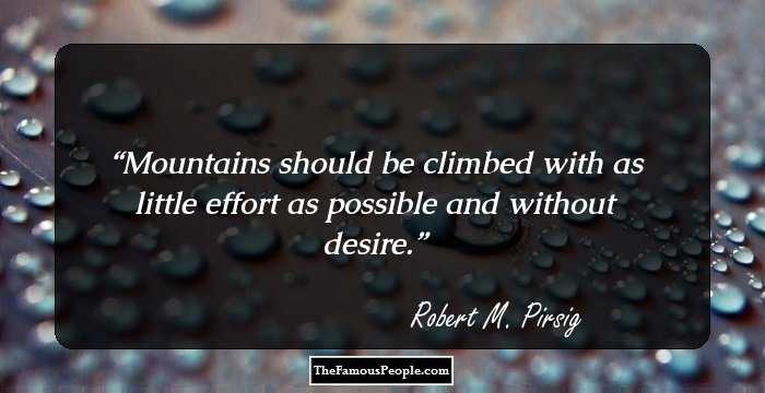 Mountains should be climbed with as little effort as possible and without desire.