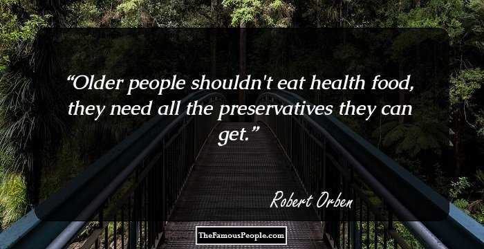 Older people shouldn't eat health food, they need all the preservatives they can get.