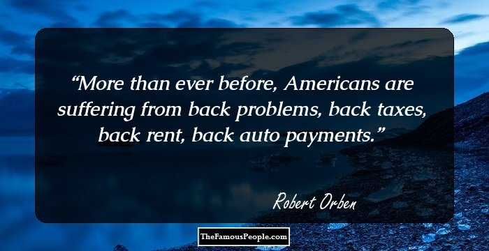 More than ever before, Americans are suffering from back problems, back taxes, back rent, back auto payments.