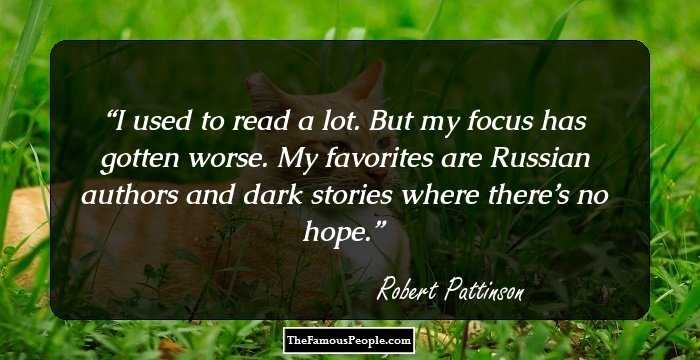I used to read a lot. But my focus has gotten worse. My favorites are Russian authors and dark stories where there’s no hope.