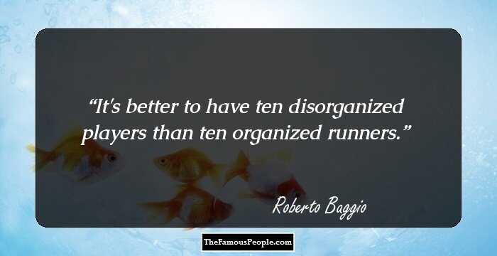 It's better to have ten disorganized players than ten organized runners.