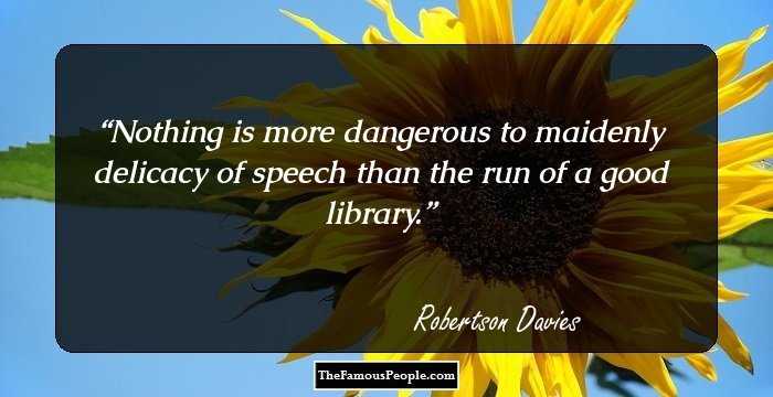 Nothing is more dangerous to maidenly delicacy of speech than the run of a good library.