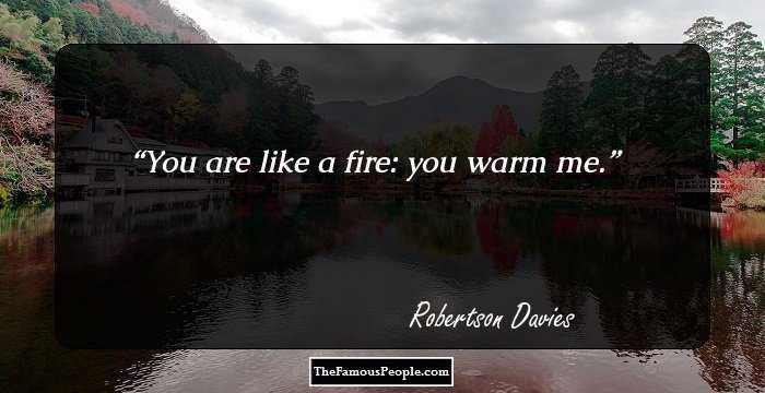 You are like a fire: you warm me.