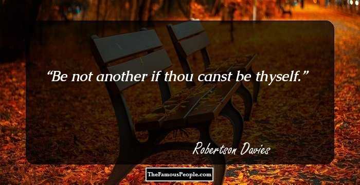 Be not another if thou canst be thyself.