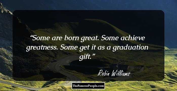 Some are born great. Some achieve greatness. Some get it as a graduation gift.