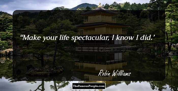 Make your life spectacular, I know I did.